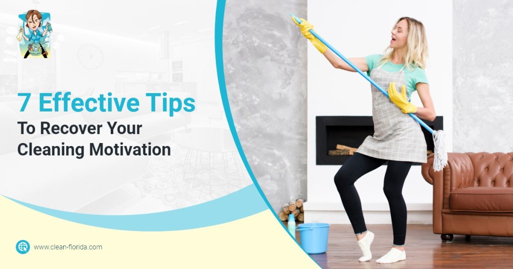 7 Effective Tips To Recover Your Cleaning Motivation